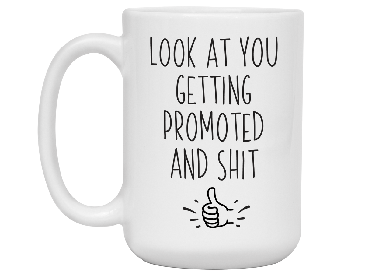 Look at You Getting Promoted and Shit Funny Coffee Mug -New Job Promotion Gift Idea