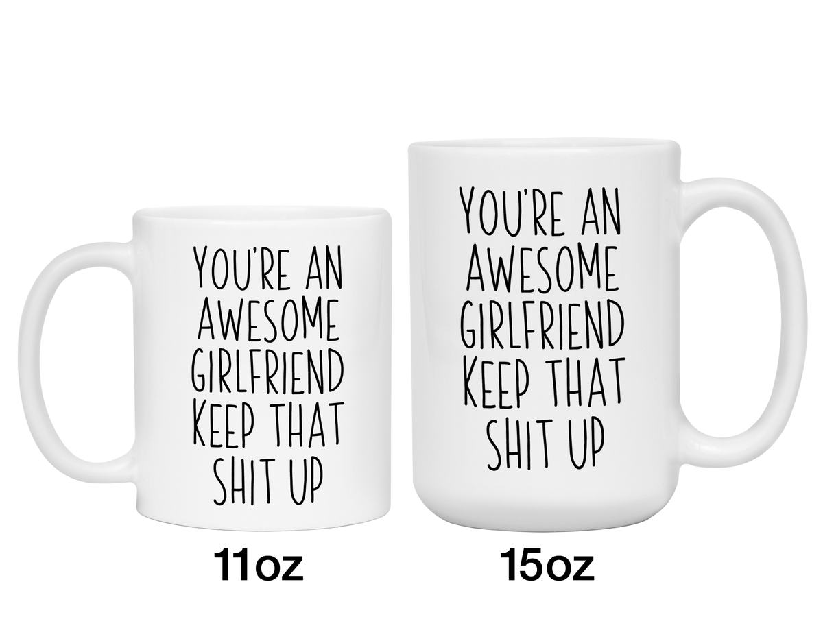 Funny Gifts for Girlfriends - You're an Awesome Girlfriend Keep That Shit Up Gag Coffee Mug