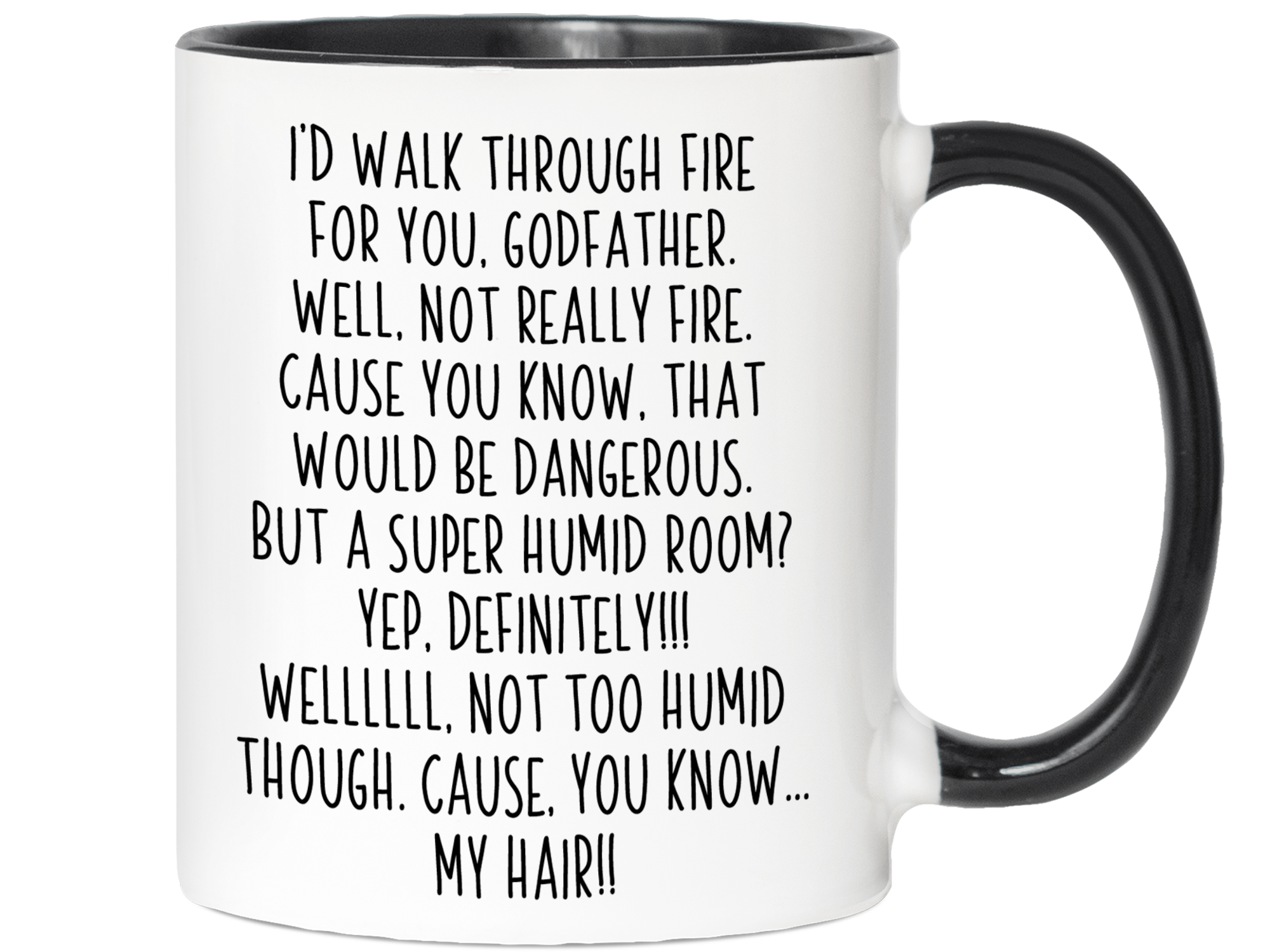 Funny Gifts for Godfathers - I'd Walk Through Fire for You Godfather Gag Coffee Mug