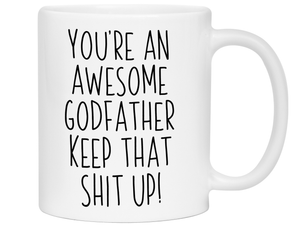 Funny Gifts for Godfathers - You're an Awesome Godfather Keep That Shit Up Gag Coffee Mug