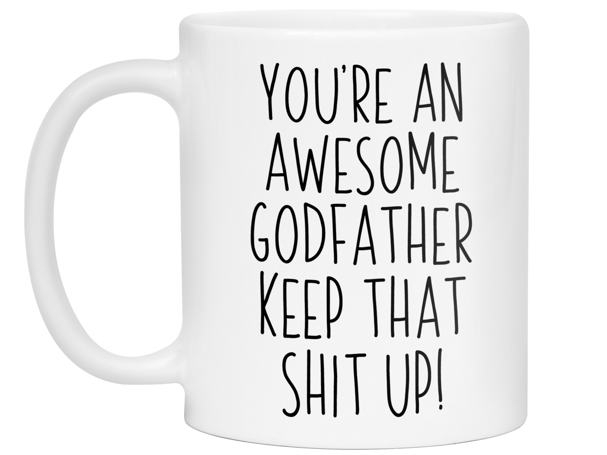 Funny Gifts for Godfathers - You're an Awesome Godfather Keep That Shit Up Gag Coffee Mug