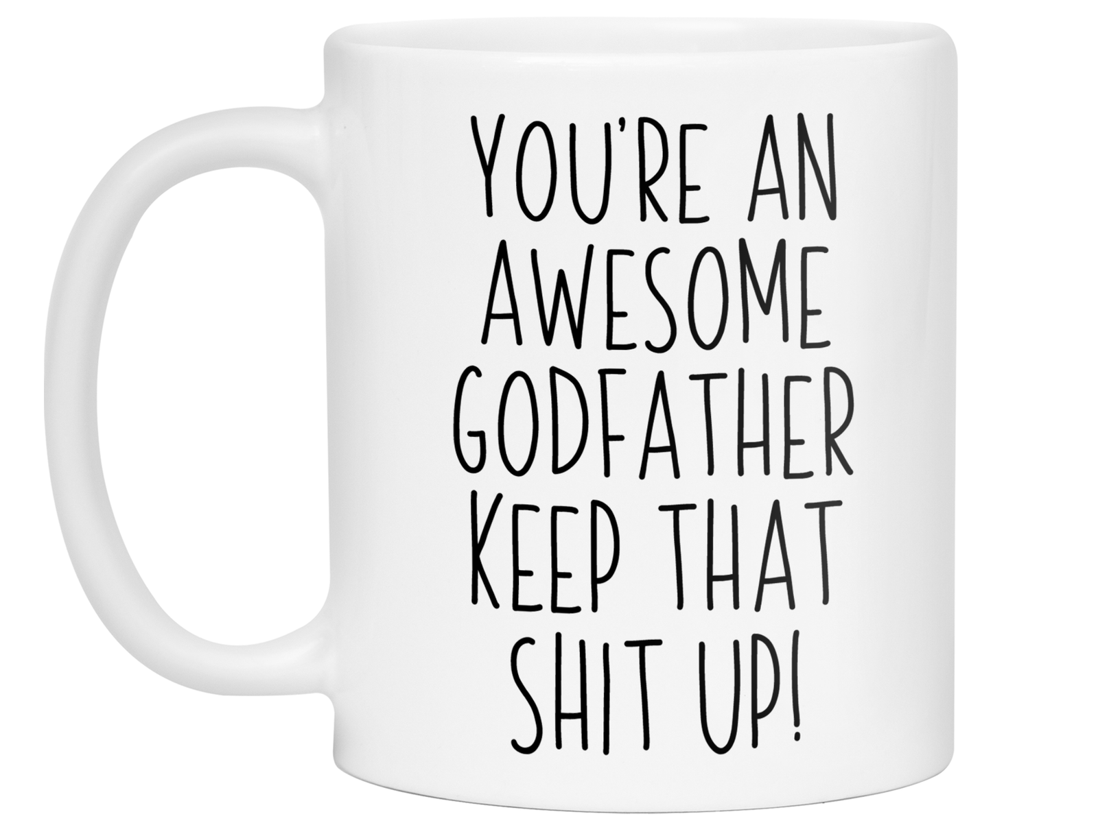 Funny Gifts for Godfathers - You're an Awesome Godfather Keep That Shit Up Gag Coffee Mug