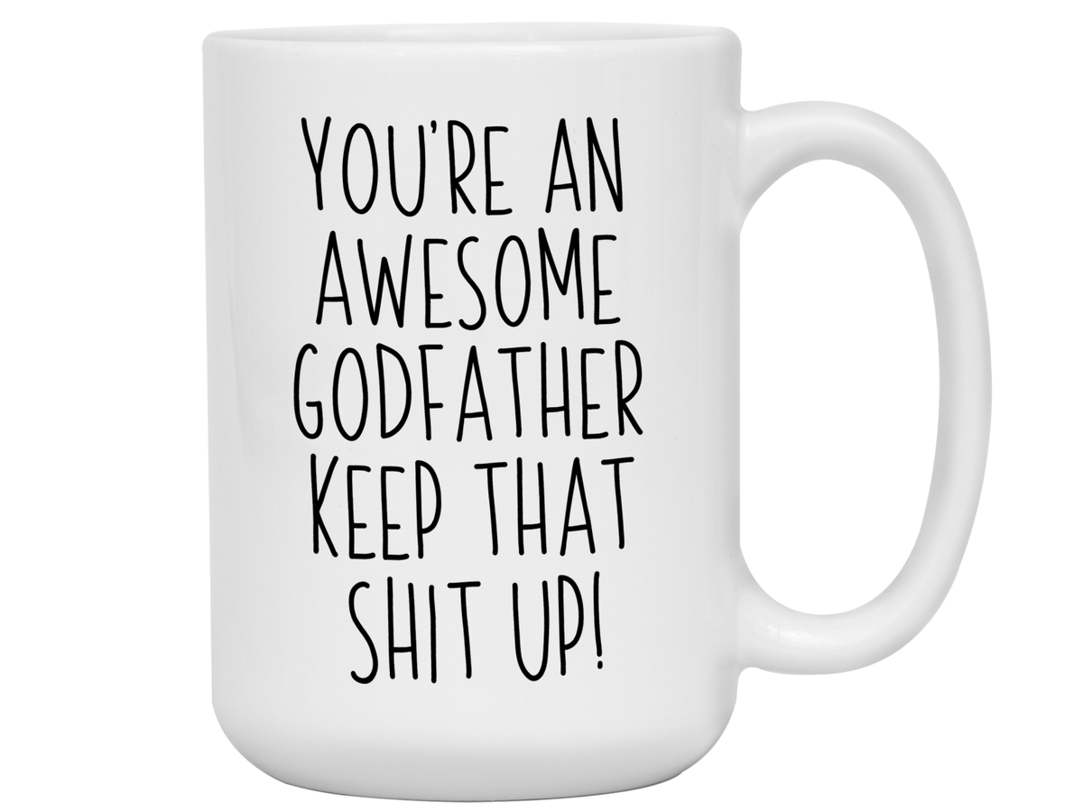 Funny Gifts for Godfathers - You're an Awesome Godfather Keep That Shit Up Gag Coffee Mug