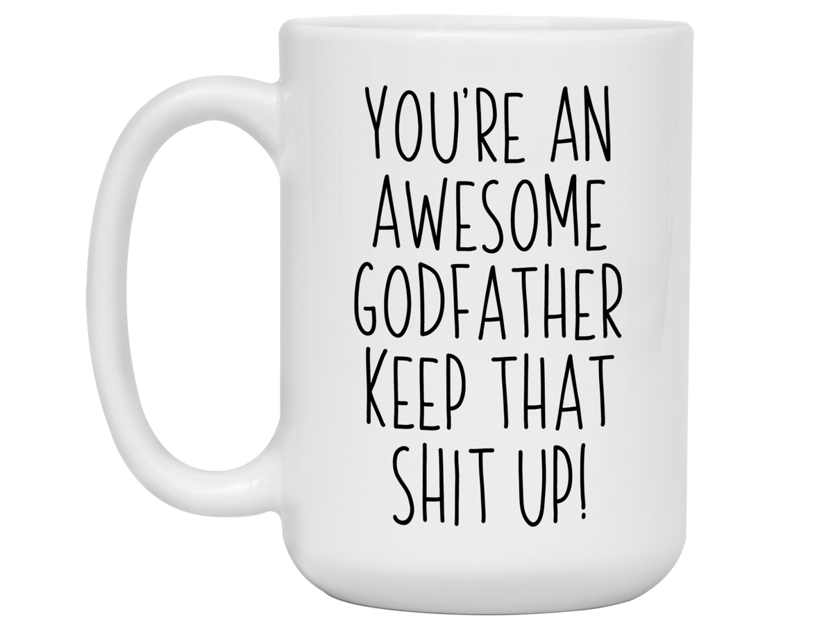 Funny Gifts for Godfathers - You're an Awesome Godfather Keep That Shit Up Gag Coffee Mug