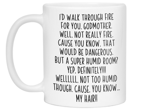 Funny Gifts for Godmothers - I'd Walk Through Fire for You Godmother Gag Coffee Mug