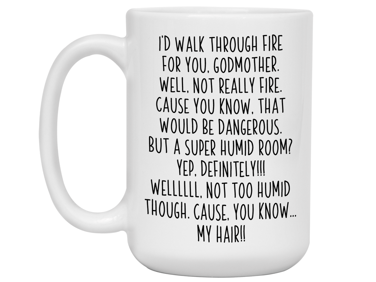 Funny Gifts for Godmothers - I'd Walk Through Fire for You Godmother Gag Coffee Mug