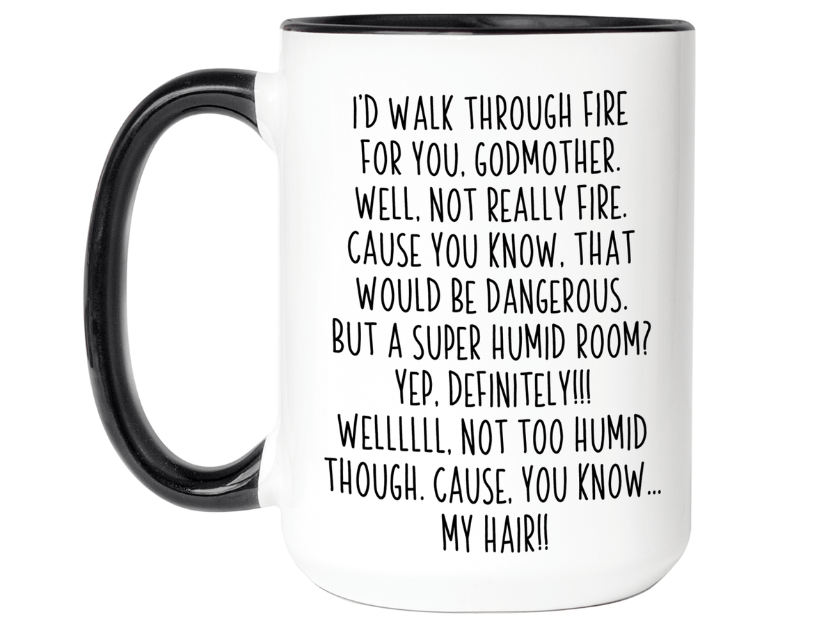 Funny Gifts for Godmothers - I'd Walk Through Fire for You Godmother Gag Coffee Mug