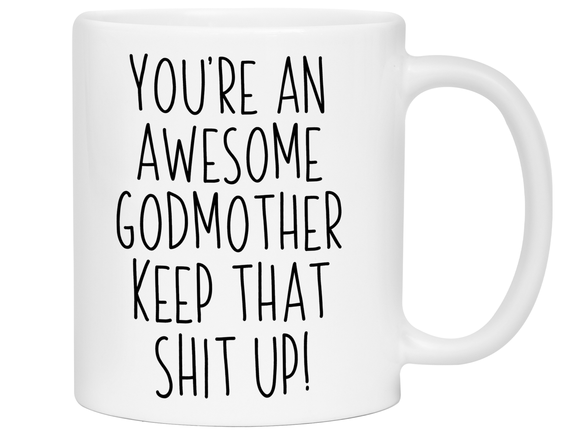 Funny Gifts for Godmothers - You're an Awesome Godmother Keep That Shit Up Gag Coffee Mug