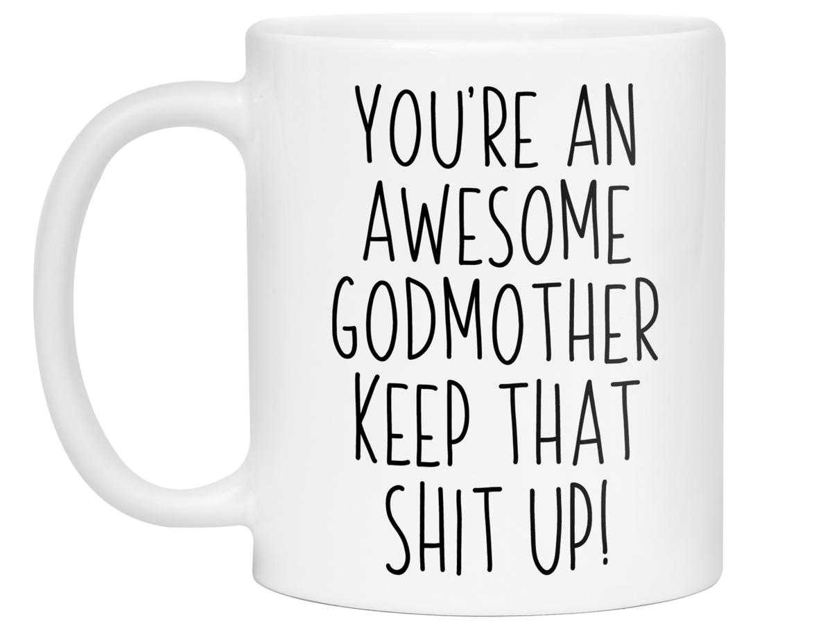 Funny Gifts for Godmothers - You're an Awesome Godmother Keep That Shit Up Gag Coffee Mug
