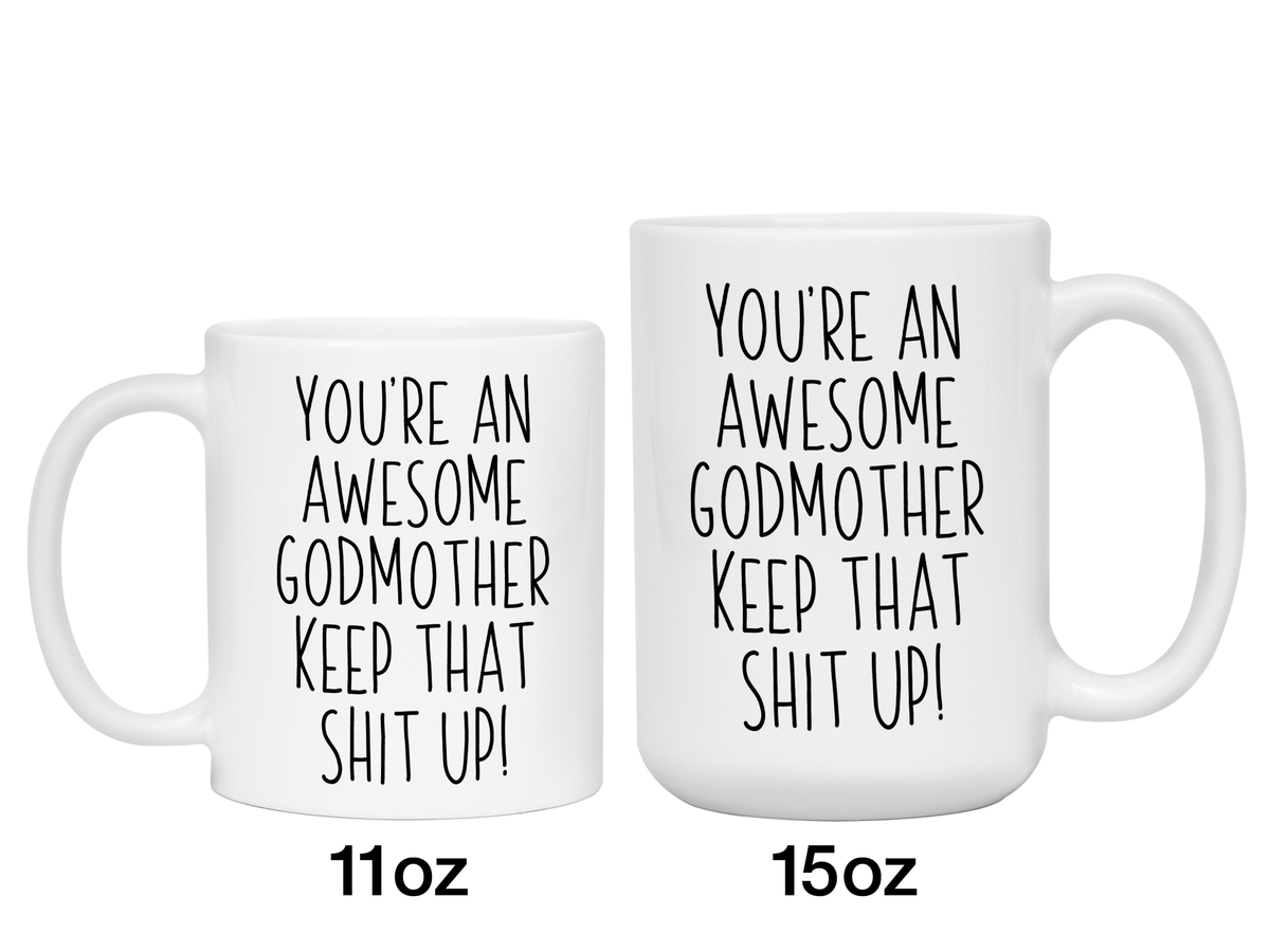 Funny Gifts for Godmothers - You're an Awesome Godmother Keep That Shit Up Gag Coffee Mug