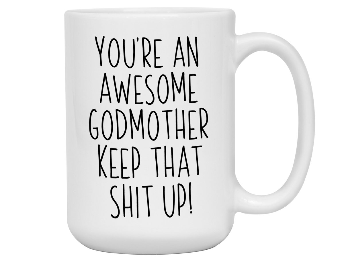 Funny Gifts for Godmothers - You're an Awesome Godmother Keep That Shit Up Gag Coffee Mug