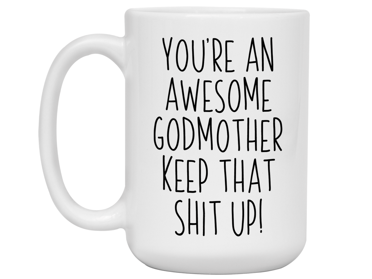 Funny Gifts for Godmothers - You're an Awesome Godmother Keep That Shit Up Gag Coffee Mug