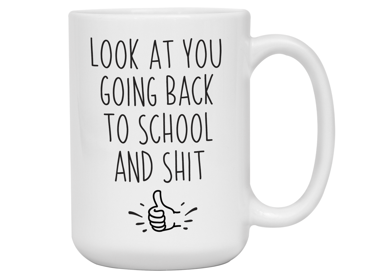 Look at You Going Back to School and Shit Funny Coffee Mug - New Student Gift Idea