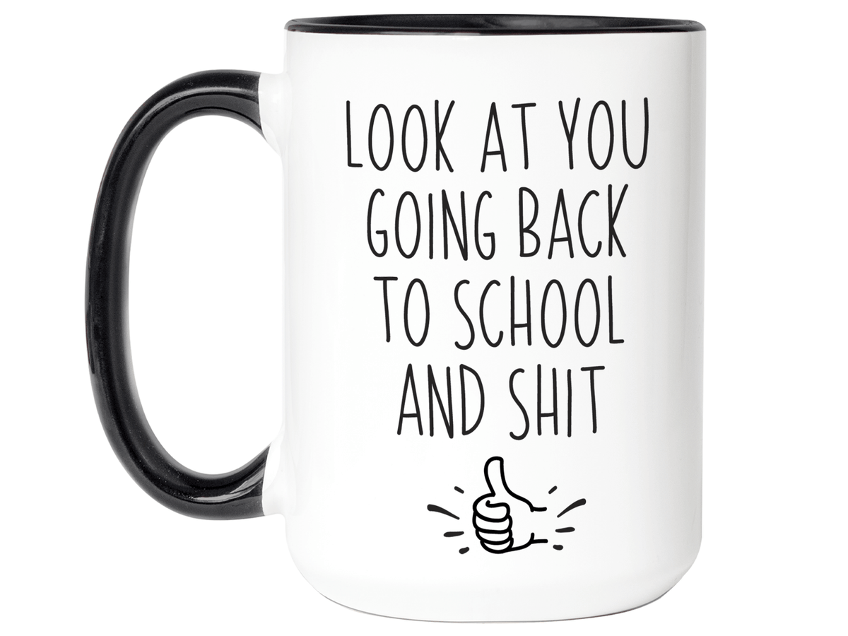 Look at You Going Back to School and Shit Funny Coffee Mug - New Student Gift Idea