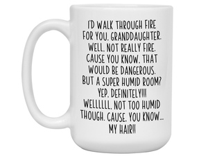 Funny Gifts for Granddaughters - I'd Walk Through Fire for You Granddaughter Gag Coffee Mug