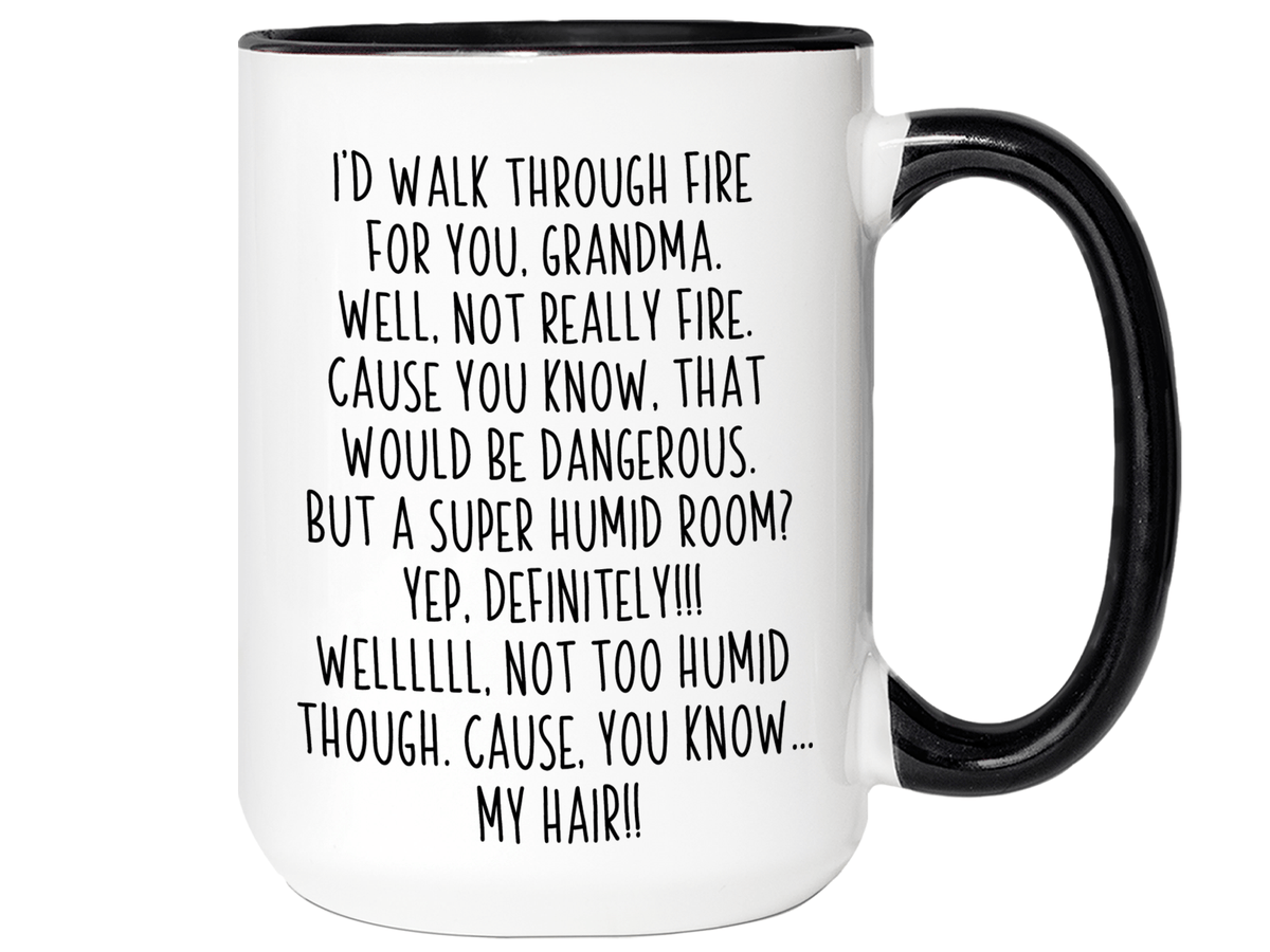 Funny Gifts for Grandmas - I'd Walk Through Fire for You Grandma Gag Coffee Mug