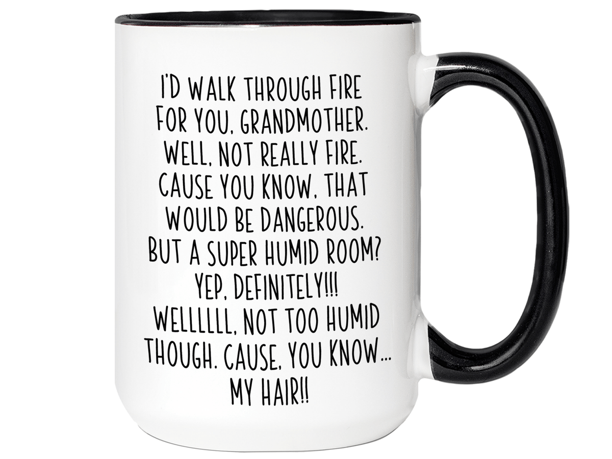 Funny Gifts for Grandmothers - I'd Walk Through Fire for You Grandmother Gag Coffee Mug