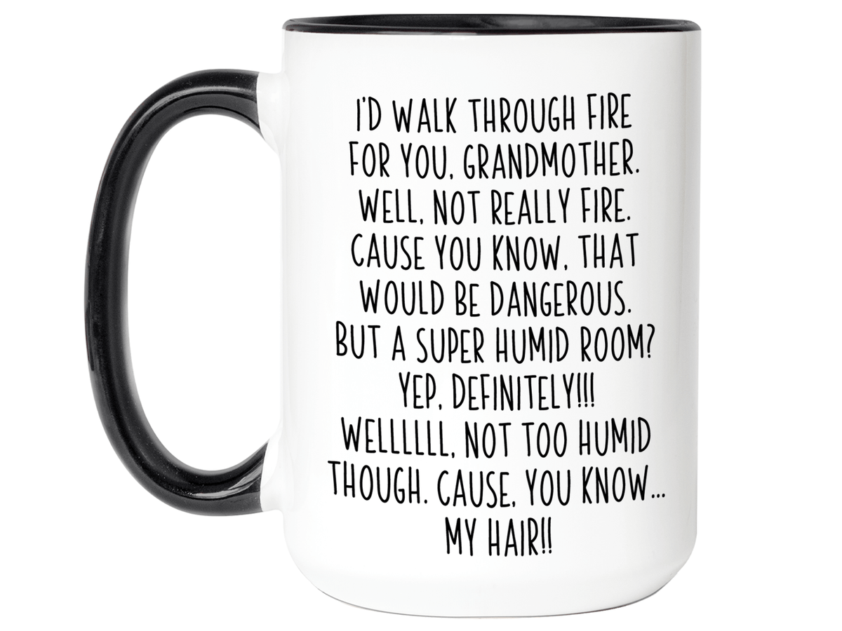 Funny Gifts for Grandmothers - I'd Walk Through Fire for You Grandmother Gag Coffee Mug