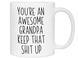 Funny Gifts for Grandpas - You're an Awesome Grandpa Keep That Shit Up Gag Coffee Mug