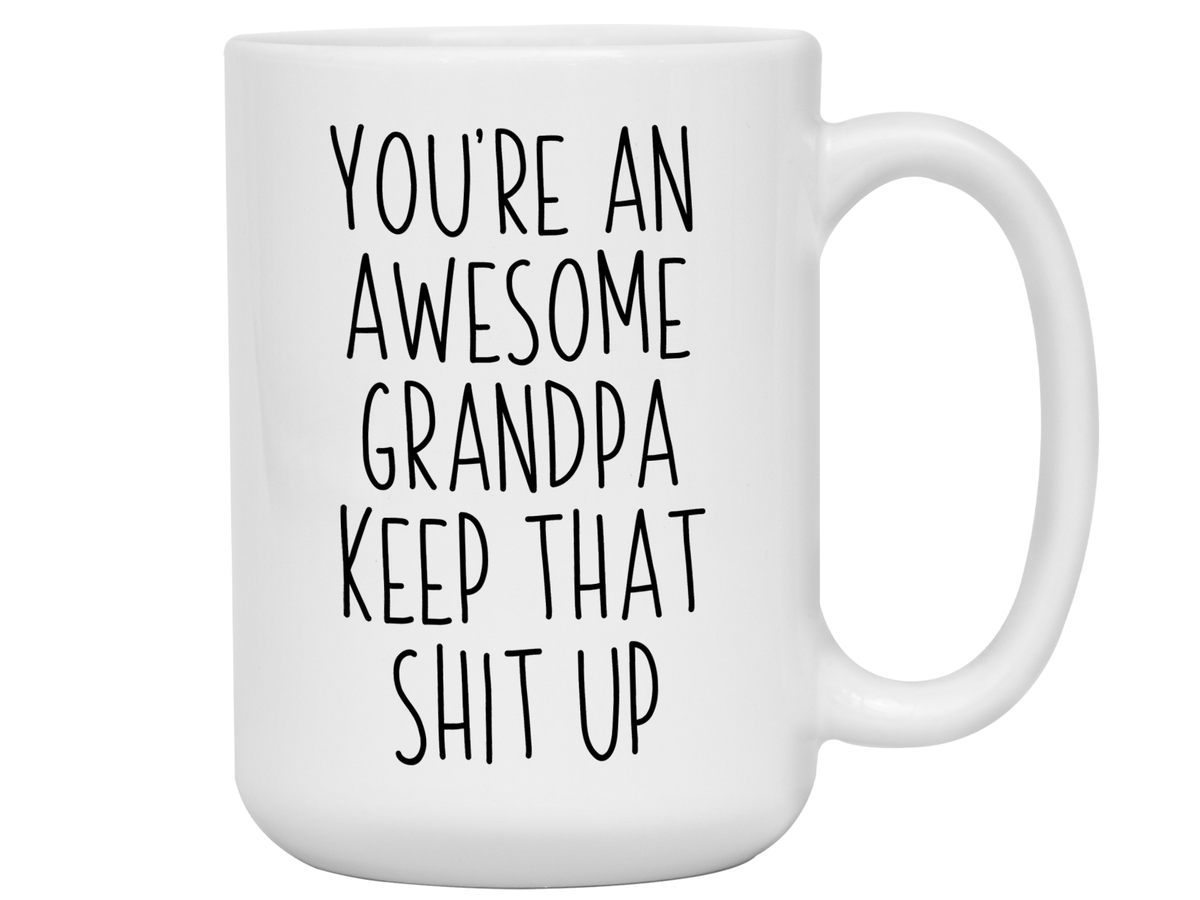 Funny Gifts for Grandpas - You're an Awesome Grandpa Keep That Shit Up Gag Coffee Mug