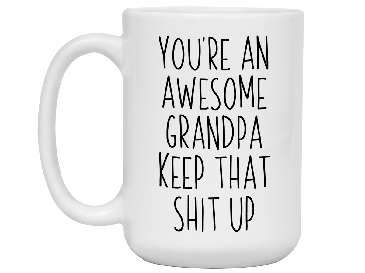 Funny Gifts for Grandpas - You're an Awesome Grandpa Keep That Shit Up Gag Coffee Mug