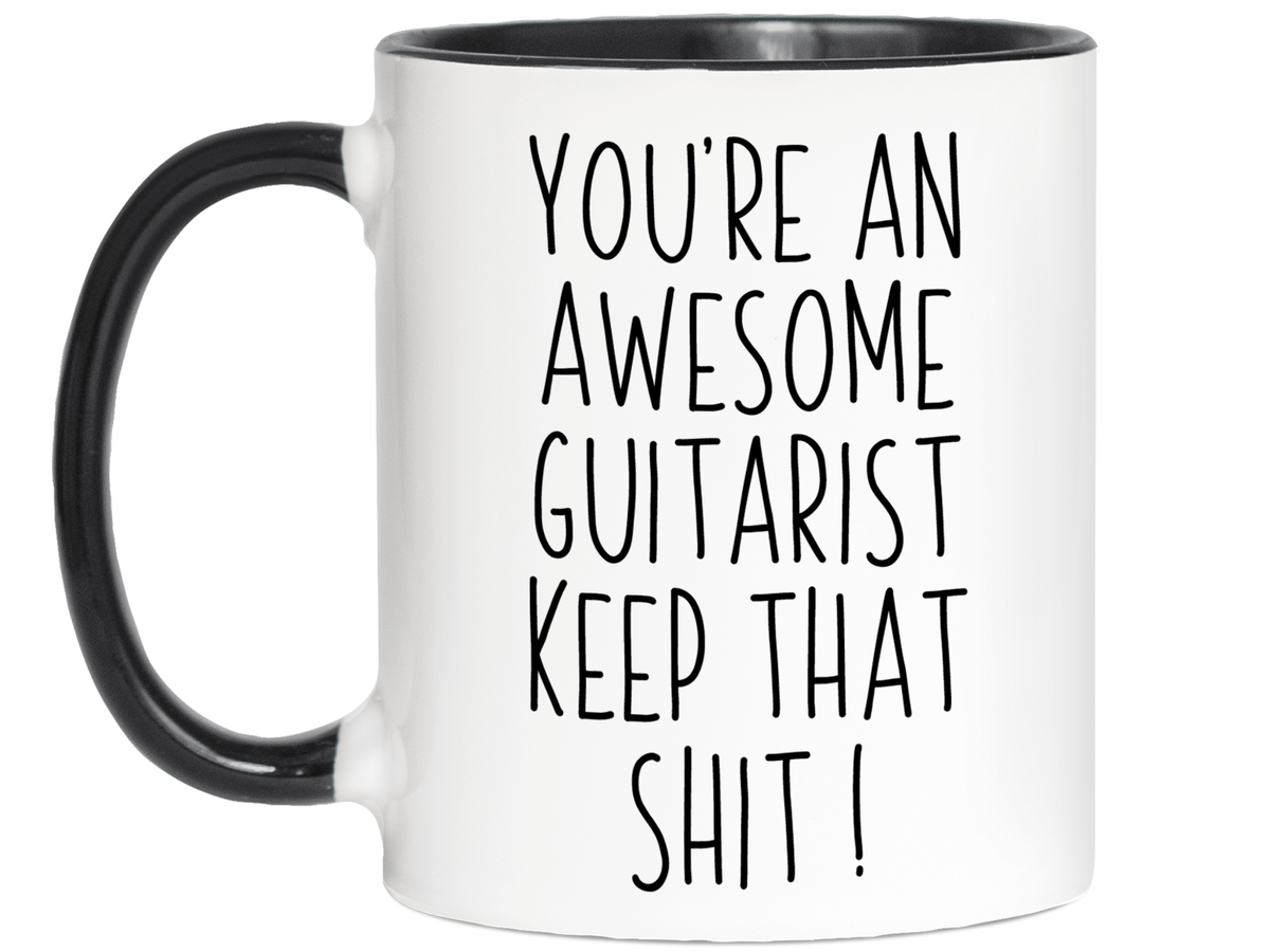 Gifts for Guitarists - You're an Awesome Guitarist Keep That Shit Up Coffee Mug