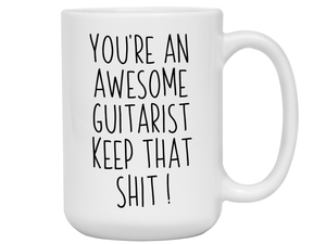 Gifts for Guitarists - You're an Awesome Guitarist Keep That Shit Up Coffee Mug