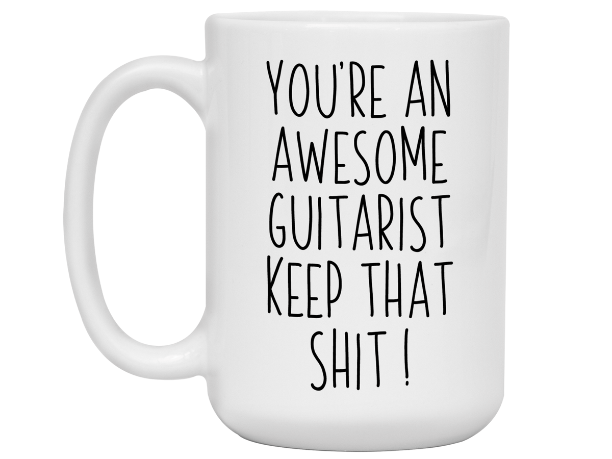 Gifts for Guitarists - You're an Awesome Guitarist Keep That Shit Up Coffee Mug