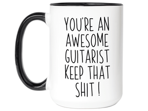 Gifts for Guitarists - You're an Awesome Guitarist Keep That Shit Up Coffee Mug