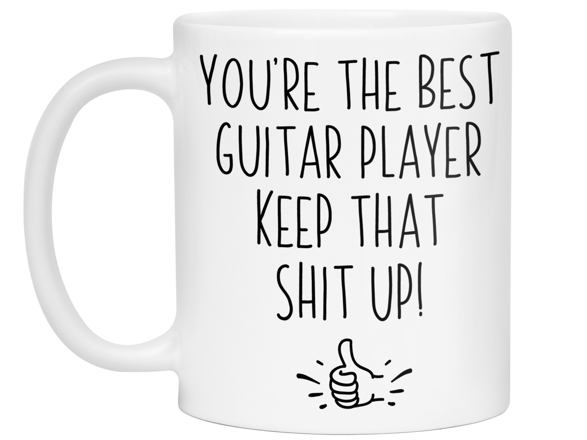 Guitar Player Funny Gifts - You're the Best Guitar Player Keep That Shit Up Gag Coffee Mug