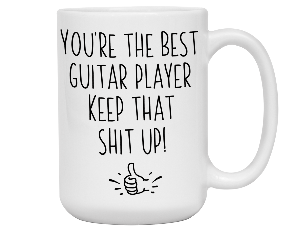Guitar Player Funny Gifts - You're the Best Guitar Player Keep That Shit Up Gag Coffee Mug