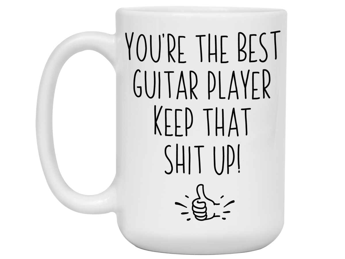 Guitar Player Funny Gifts - You're the Best Guitar Player Keep That Shit Up Gag Coffee Mug