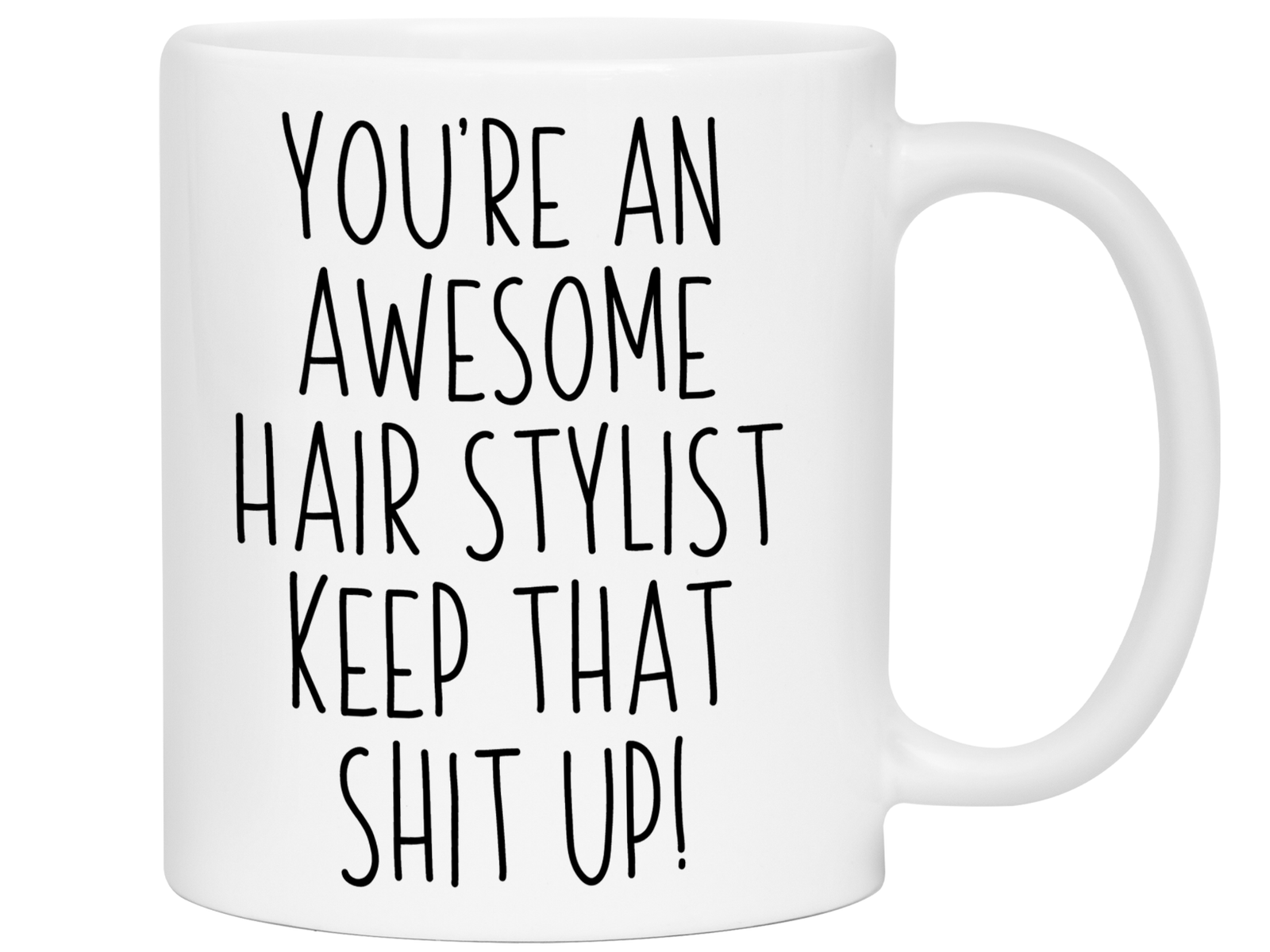 Funny Gifts for Hair Stylists - You're an Awesome Hair Stylist Keep That Shit Up Coffee Mug