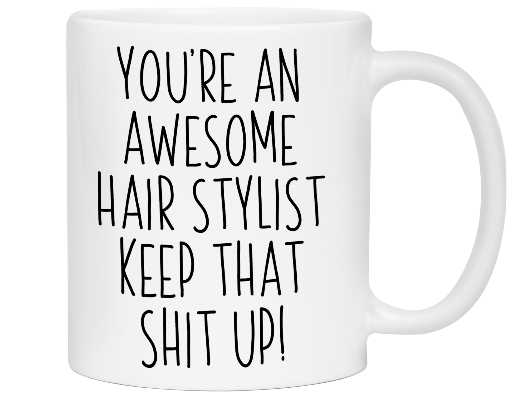 Funny Gifts for Hair Stylists - You're an Awesome Hair Stylist Keep That Shit Up Coffee Mug