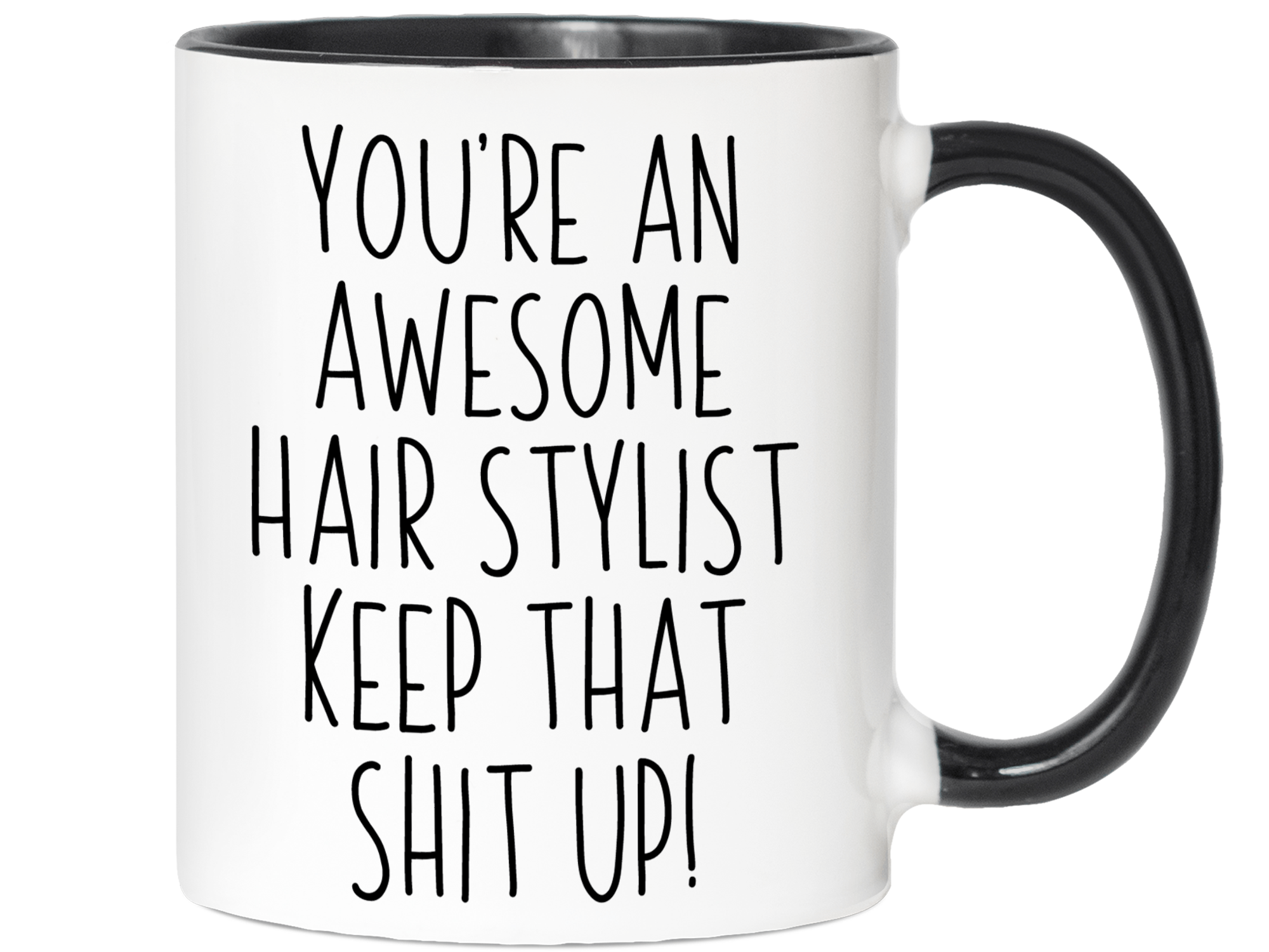 Funny Gifts for Hair Stylists - You're an Awesome Hair Stylist Keep That Shit Up Coffee Mug