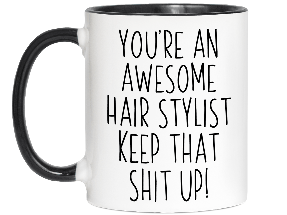 Funny Gifts for Hair Stylists - You're an Awesome Hair Stylist Keep That Shit Up Coffee Mug