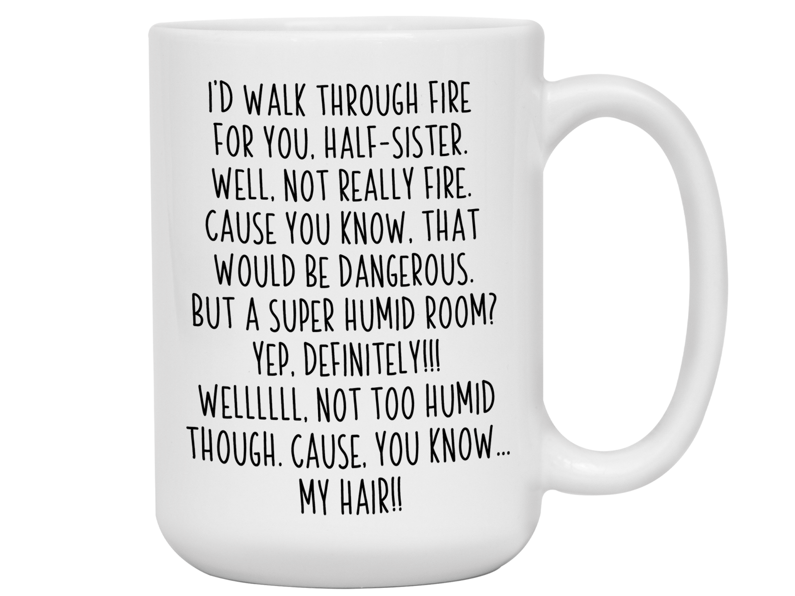 Funny Gifts for Half-Sisters - I'd Walk Through Fire for You Half-Sister Gag Coffee Mug