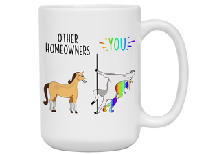 New Homeowner Gifts - Other Homeowners You Funny Unicorn Coffee Mug - Housewarming Gift Idea