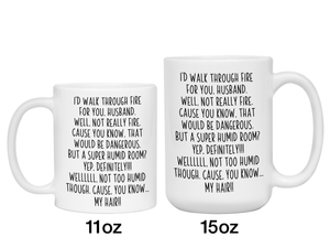 Funny Gifts for Husbands - I'd Walk Through Fire for You Husband Gag Coffee Mug