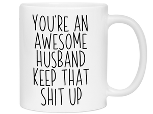 Funny Gifts for Husbands - You're an Awesome Husband Keep That Shit Up Gag Coffee Mug
