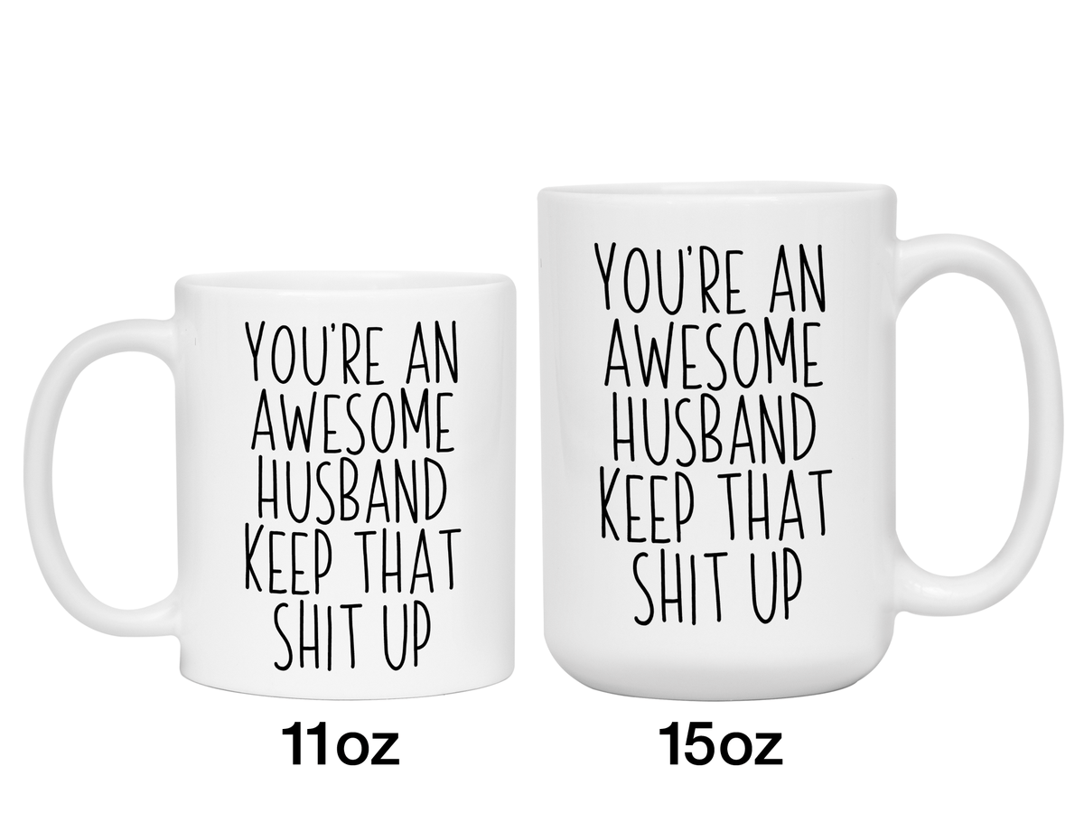 Funny Gifts for Husbands - You're an Awesome Husband Keep That Shit Up Gag Coffee Mug