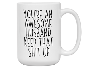 Funny Gifts for Husbands - You're an Awesome Husband Keep That Shit Up Gag Coffee Mug