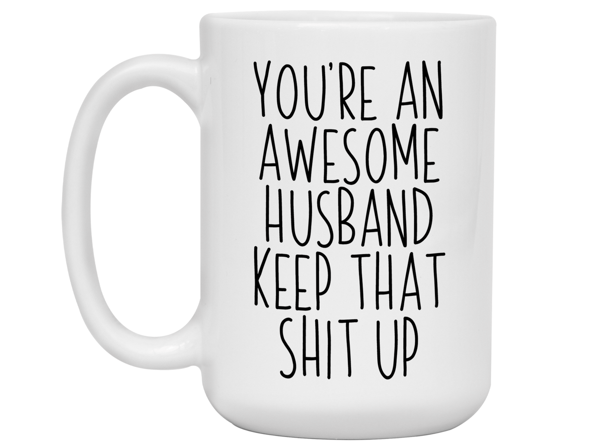 Funny Gifts for Husbands - You're an Awesome Husband Keep That Shit Up Gag Coffee Mug
