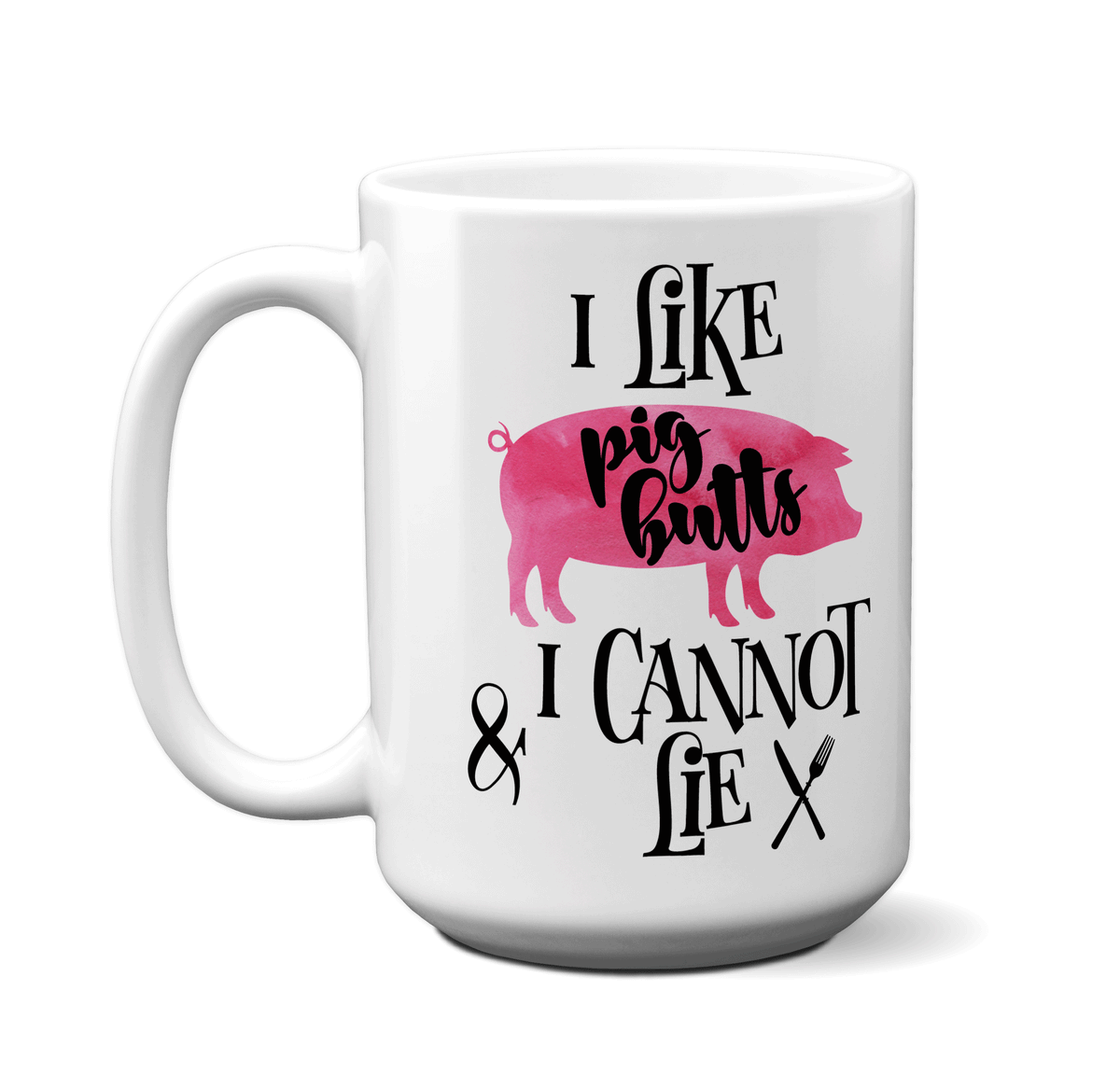 I Like Pig Butts and I Cannot Lie Funny Coffee Mug | BBQ Chef/Pork Lover Gift Idea