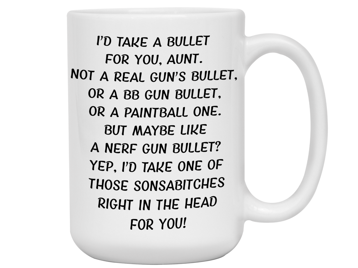 Funny Gifts for Aunts - I'd Take a Bullet for You Aunt Gag Coffee Mug