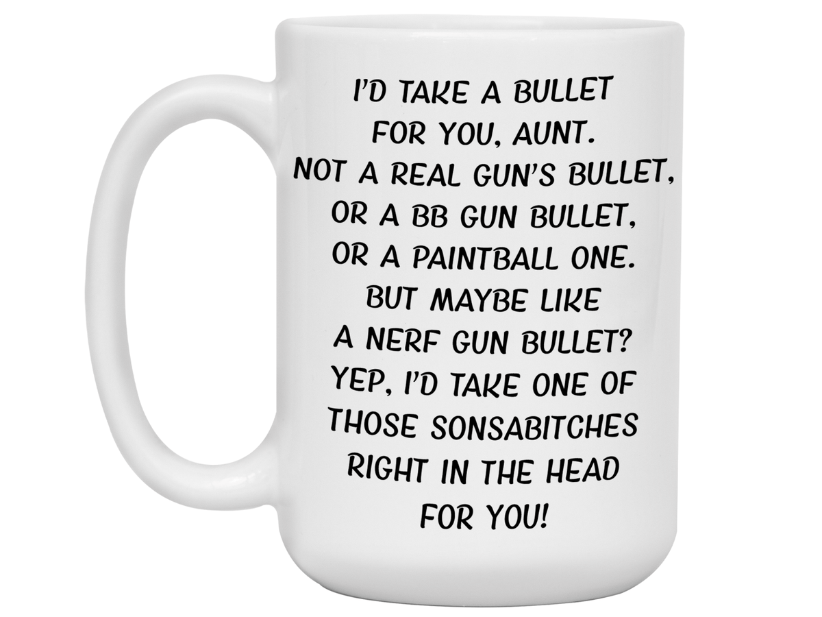 Funny Gifts for Aunts - I'd Take a Bullet for You Aunt Gag Coffee Mug