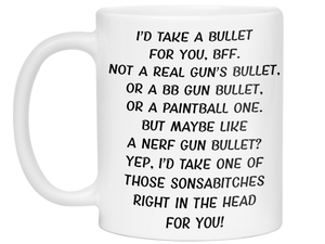 Funny Gifts for BFFs - I'd Take a Bullet for You BFF Gag Coffee Mug