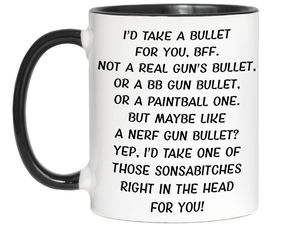 Funny Gifts for BFFs - I'd Take a Bullet for You BFF Gag Coffee Mug