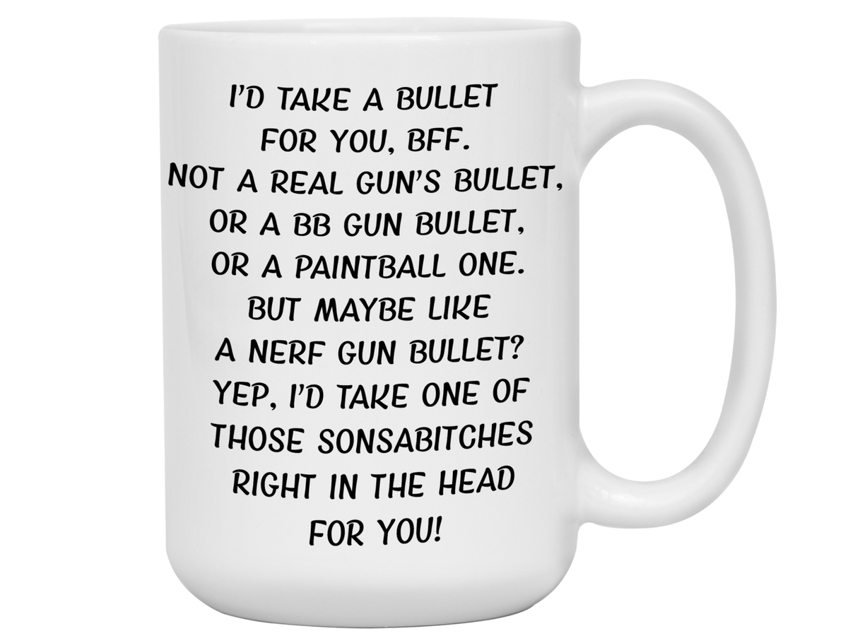 Funny Gifts for BFFs - I'd Take a Bullet for You BFF Gag Coffee Mug