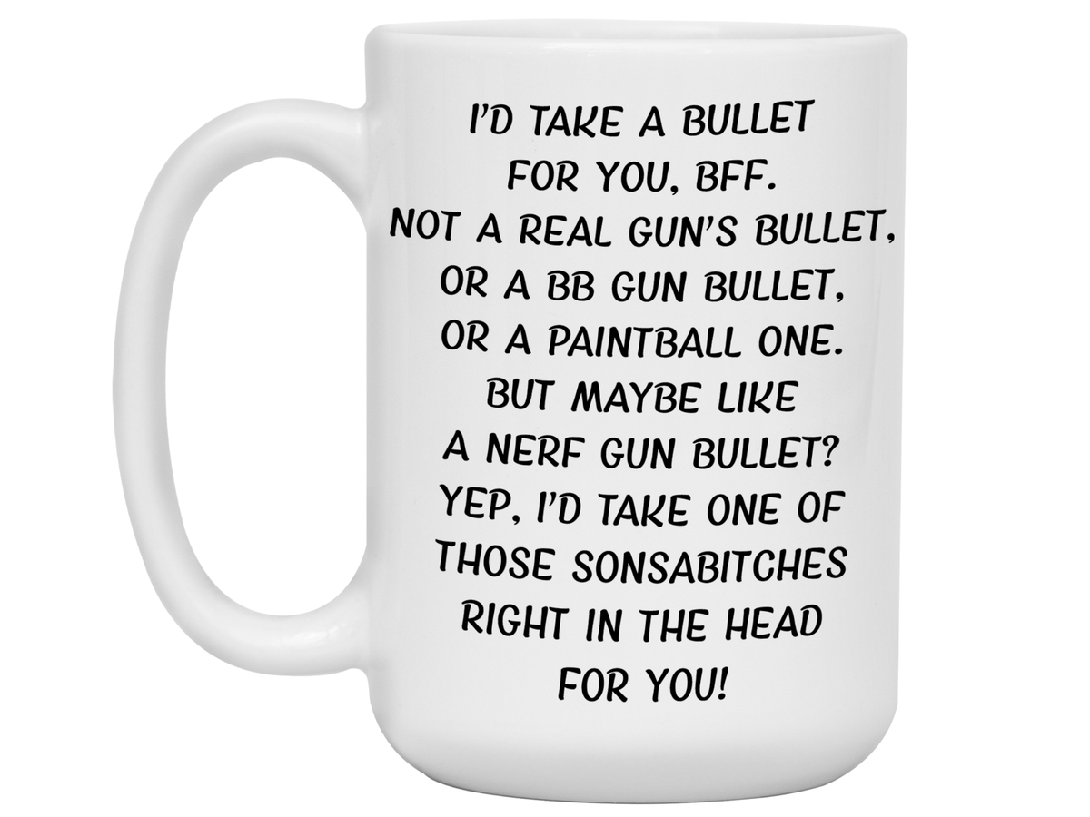 Funny Gifts for BFFs - I'd Take a Bullet for You BFF Gag Coffee Mug